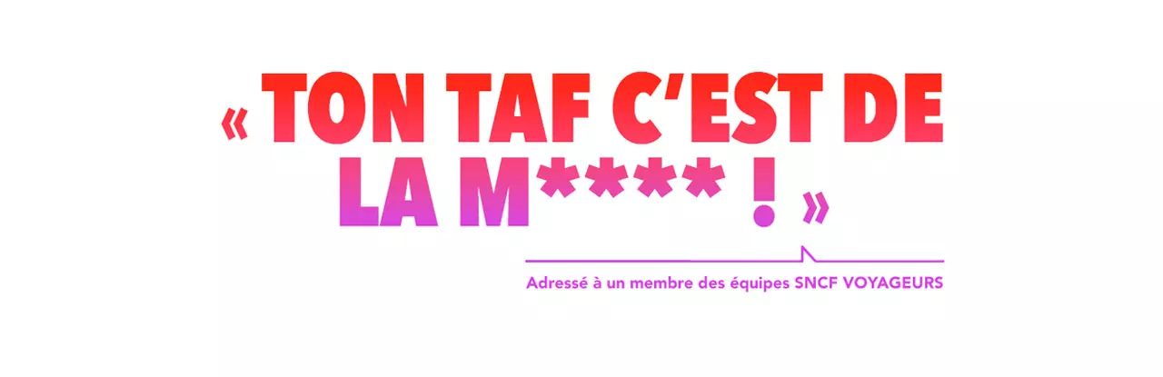 "TON TAF, C'EST DE LA M**** !" adressé à un membre des équipes SNCF Voyageurs