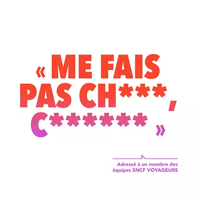 "ME FAIS PAS CH***, C******". Adressé à un des membres des équiptes SNCF Voyageurs