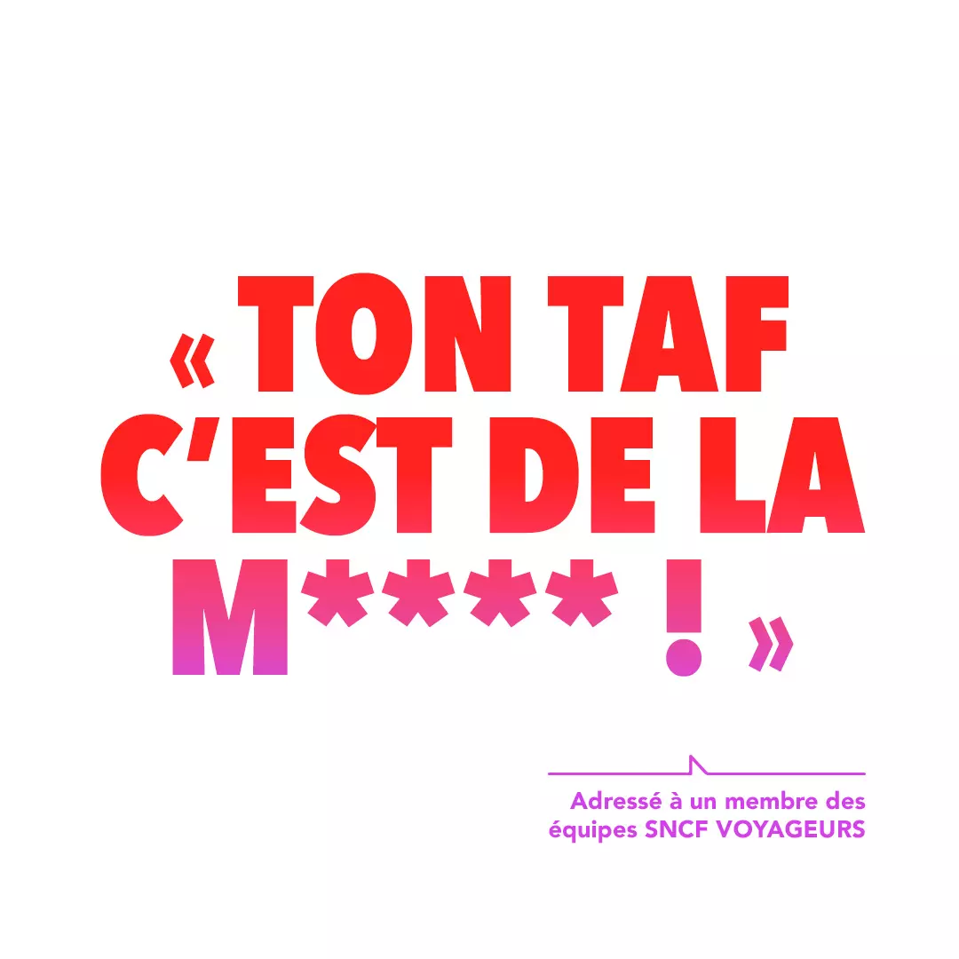 "Ton taf c'est de la M***!" - adressé à un membre des équipes SNCF Voyageurs